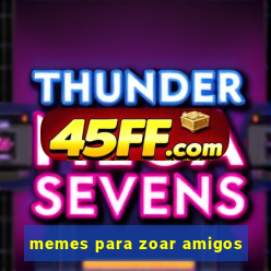 memes para zoar amigos